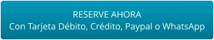 RESERVE AHORA Con Tarjeta Débito, Crédito, Paypal o WhatsApp